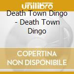 Death Town Dingo - Death Town Dingo cd