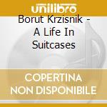 Borut Krzisnik - A Life In Suitcases cd musicale di Borut Krzisnik