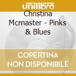 Christina Mcmaster - Pinks & Blues cd musicale di Christina Mcmaster
