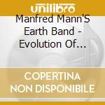 Manfred Mann'S Earth Band - Evolution Of Manfred Mann (2 Cd+Dvd) cd musicale di Manfred Mann'S Earth Band