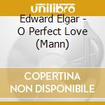 Edward Elgar - O Perfect Love (Mann) cd
