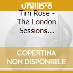 Tim Rose - The London Sessions 1978-1998 cd