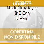 Mark Omalley - If I Can Dream cd
