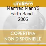 Manfred Mann'S Earth Band - 2006 cd musicale di Manfred Mann'S Earth Band