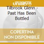 Tilbrook Glenn - Past Has Been Bottled cd