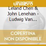 Leland Chen & John Lenehan - Ludwig Van Beethoven Two Violin Sonatas cd