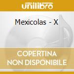 Mexicolas - X cd musicale di Mexicolas