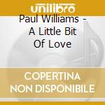 Paul Williams - A Little Bit Of Love cd musicale di Paul Williams