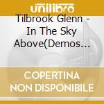 Tilbrook Glenn - In The Sky Above(Demos 93-98) cd musicale di Tilbrook Glenn