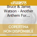 Bruce & Jamie Watson - Another Anthem For Damned cd musicale di Bruce & Jamie Watson