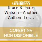 Bruce & Jamie Watson - Another Anthem For Damned cd