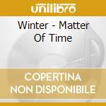 Winter - Matter Of Time cd musicale di Winter