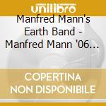 Manfred Mann's Earth Band - Manfred Mann '06 (2 Cd) cd musicale di Manfred Mann'S Earth Band
