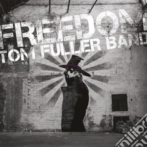 Tom Fuller Band - Freedom cd musicale di Tom Fuller Band