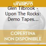 Glen Tilbrook - Upon The Rocks: Demo Tapes 1981/84 cd