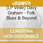(LP Vinile) Davy Graham - Folk Blues & Beyond lp vinile di Davy Graham