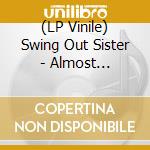 (LP Vinile) Swing Out Sister - Almost Persuaded lp vinile di Swing Out Sister