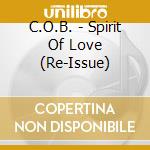 C.O.B. - Spirit Of Love (Re-Issue) cd