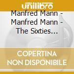 Manfred Mann - Manfred Mann - The Sixties (11Cd) cd