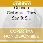 Orlando Gibbons - They Say It S Wonderful cd musicale di Orlando Gibbons