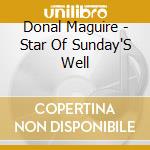 Donal Maguire - Star Of Sunday'S Well cd musicale di Donal Maguire