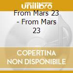 From Mars 23 - From Mars 23 cd