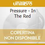 Pressure - In The Red cd musicale di Pressure