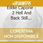 Eddie Capone - 2 Hell And Back Still Standing cd musicale di Eddie Capone