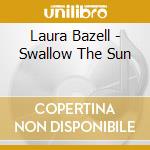 Laura Bazell - Swallow The Sun cd