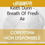 Keith Dunn - Breath Of Fresh Air cd musicale di Keith Dunn