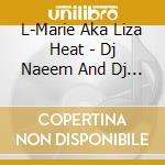 L-Marie Aka Liza Heat - Dj Naeem And Dj Phila Presents Liza Heat Vol. 2 Rookie Of The Year cd