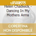 Helen Chadwick - Dancing In My Mothers Arms cd