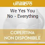 We Yes You No - Everything cd