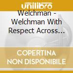 Welchman - Welchman With Respect Across The World cd