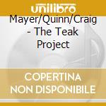 Mayer/Quinn/Craig - The Teak Project cd