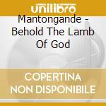 Mantongande - Behold The Lamb Of God cd