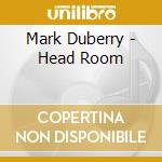 Mark Duberry - Head Room cd