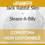 Jack Rabbit Slim - Sleaze-A-Billy cd
