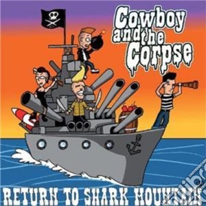 Cowboy & The Corpse - Return To Shark Mountain cd musicale di Cowboy & The Corpse