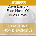 Dave Barry - Four Music Of Miles Davis cd musicale di Barry Dave