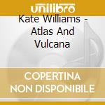 Kate Williams - Atlas And Vulcana