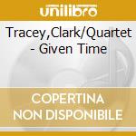 Tracey,Clark/Quartet - Given Time cd