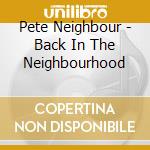 Pete Neighbour - Back In The Neighbourhood cd