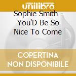 Sophie Smith - You'D Be So Nice To Come cd