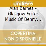 Alan Barnes - Glasgow Suite: Music Of Benny Carter cd musicale di Alan Barnes