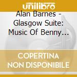 Alan Barnes - Glasgow Suite: Music Of Benny Carter cd