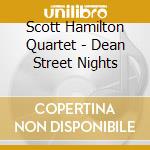 Scott Hamilton Quartet - Dean Street Nights cd musicale di Scott Hamilton Quartet