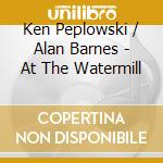 Ken Peplowski / Alan Barnes - At The Watermill cd