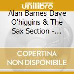 Alan Barnes Dave O'higgins & The Sax Section - Oh Gee cd musicale di Alan Barnes Dave O'higgins & The Sax Section
