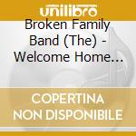 Broken Family Band (The) - Welcome Home Loser cd musicale di Broken Family Band
